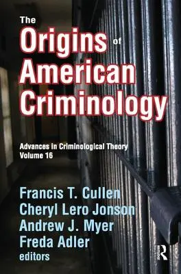 Los orígenes de la criminología estadounidense: Avances en teoría criminológica - The Origins of American Criminology: Advances in Criminological Theory