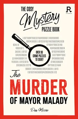 El Libro de los Crucigramas de Misterio: El asesinato del alcalde Malady: Más de 90 crucigramas para resolver - The Cosy Mystery Puzzle Book: The Murder of Mayor Malady: Over 90 Crime Puzzles to Solve!