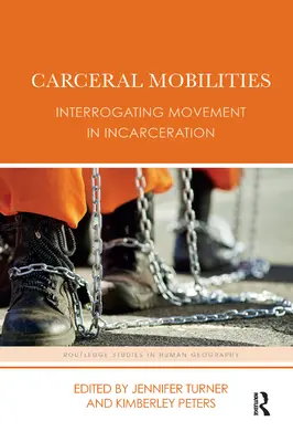 Movilidades carcelarias: Interrogando el movimiento en el encarcelamiento - Carceral Mobilities: Interrogating Movement in Incarceration