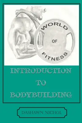 El mundo del fitness: Introducción al culturismo - World of Fitness: An Introduction to Bodybuilding