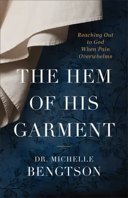 El dobladillo de su manto: Alcanzando a Dios cuando el dolor te abruma - The Hem of His Garment: Reaching Out to God When Pain Overwhelms