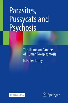 Parásitos, gatitos y psicosis: Los peligros desconocidos de la toxoplasmosis humana - Parasites, Pussycats and Psychosis: The Unknown Dangers of Human Toxoplasmosis