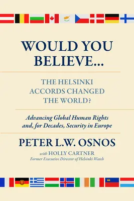 ¿Cree que los Acuerdos de Helsinki cambiaron el mundo? Los derechos humanos y, durante décadas, la seguridad en Europa - Would You Believe...the Helsinki Accords Changed the World?: Human Rights And, for Decades, Security in Europe