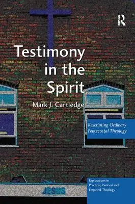 Testimonio en el Espíritu: Reescritura de la teología pentecostal ordinaria - Testimony in the Spirit: Rescripting Ordinary Pentecostal Theology