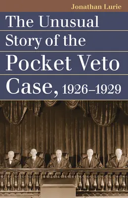 La insólita historia del caso del veto de bolsillo, 1926-1929 - The Unusual Story of the Pocket Veto Case, 1926-1929