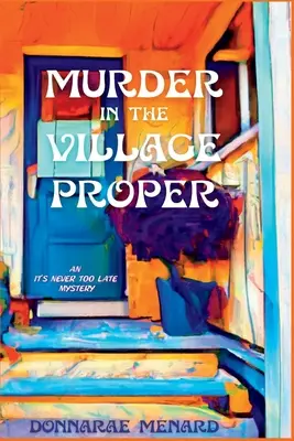 Asesinato en el pueblo: Un misterio de Nunca es demasiado tarde - Murder in the Village Proper: An It's Never Too Late Mystery