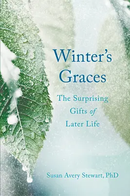 Las gracias del invierno: Los sorprendentes dones de la edad madura - Winter's Graces: The Surprising Gifts of Later Life