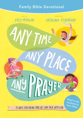 Cualquier momento, cualquier lugar, cualquier oración Devocional bíblico familiar: 15 días explorando cómo podemos hablar con Dios - Any Time, Any Place, Any Prayer Family Bible Devotional: 15 Days Exploring How We Can Talk with God