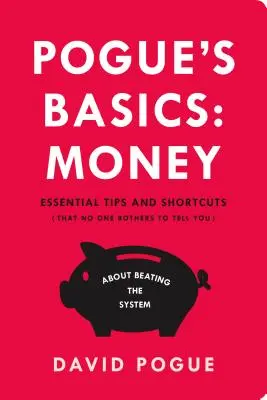 Fundamentos de Pogue: Money: Consejos y atajos esenciales (que nadie se molesta en contarte) para vencer al sistema - Pogue's Basics: Money: Essential Tips and Shortcuts (That No One Bothers to Tell You) about Beating the System