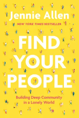 Encuentra a tu gente: Construyendo una comunidad profunda en un mundo solitario - Find Your People: Building Deep Community in a Lonely World