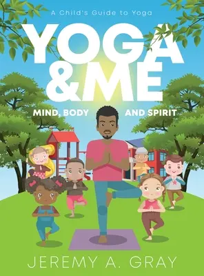 Yoga y yo: (Mente, cuerpo y espíritu) Guía infantil del yoga) - Yoga & Me: (Mind, Body, and Spirit) A Child's Guide to Yoga)