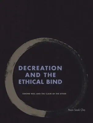 Decreation and the Ethical Bind: Simone Weil y la reivindicación del otro - Decreation and the Ethical Bind: Simone Weil and the Claim of the Other