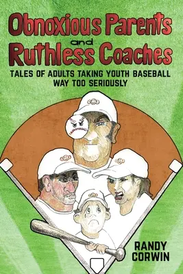 Padres odiosos y entrenadores despiadados: Cuentos de adultos que se toman el béisbol juvenil demasiado en serio - Obnoxious Parents and Ruthless Coaches: Tales of Adults taking Youth Baseball Way Too Seriously