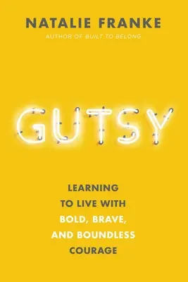 Gutsy: Aprendiendo a vivir con valentía y sin límites - Gutsy: Learning to Live with Bold, Brave, and Boundless Courage