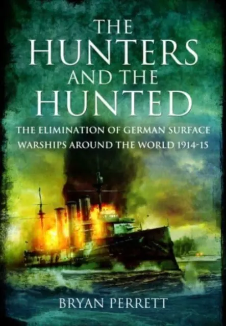 Los cazadores y los cazados: La eliminación de los buques de guerra de superficie alemanes en todo el mundo, 1914-15 - The Hunters and the Hunted: The Elimination of German Surface Warships Around the World, 1914-15