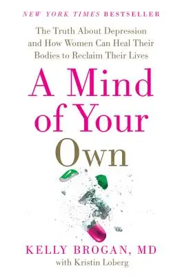 Una mente propia: la verdad sobre la depresión y cómo las mujeres pueden sanar sus cuerpos para recuperar sus vidas - A Mind of Your Own: The Truth about Depression and How Women Can Heal Their Bodies to Reclaim Their Lives