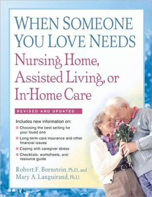 Cuando un ser querido necesita una residencia de ancianos, una residencia asistida o atención domiciliaria: La guía completa - When Someone You Love Needs Nursing Home, Assisted Living, or In-Home Care: The Complete Guide