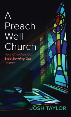 Una iglesia que predica bien: Cómo las iglesias pueden dejar de quemar a los pastores - A Preach Well Church: How Churches Can Stop Burning Out Pastors