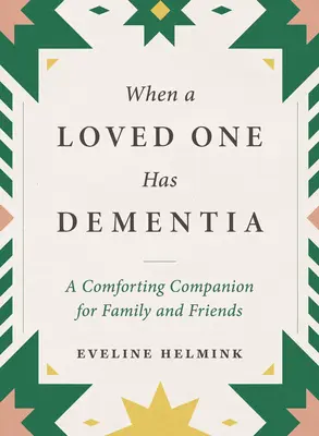 Cuando un ser querido tiene demencia: Un compañero reconfortante para familiares y amigos - When a Loved One Has Dementia: A Comforting Companion for Family and Friends