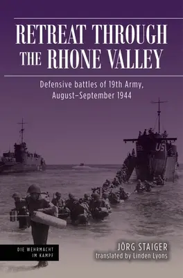 Retirada por el valle del Ródano: Batallas defensivas del Decimonoveno Ejército, agosto-septiembre de 1944 - Retreat Through the Rhone Valley: Defensive Battles of the Nineteenth Army, August-September 1944