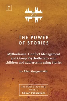 El poder de las historias: Mitodrama: Gestión de conflictos y psicoterapia de grupo con niños y adolescentes mediante cuentos - The Power of Stories: Mythodrama: Conflict Management and Group Psychotherapy with Children and Adolescents Using Stories