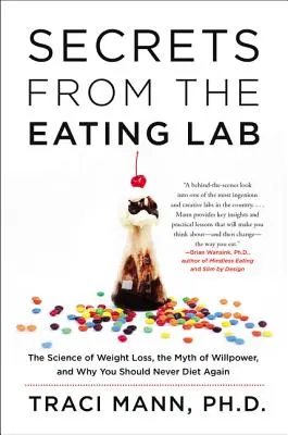 Secretos del laboratorio alimentario: La ciencia de la pérdida de peso, el mito de la fuerza de voluntad y por qué no deberías volver a hacer dieta nunca más - Secrets from the Eating Lab: The Science of Weight Loss, the Myth of Willpower, and Why You Should Never Diet Again