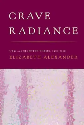 Anhelar el resplandor: New and Selected Poems 1990-2010 - Crave Radiance: New and Selected Poems 1990-2010