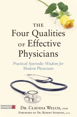 Las Cuatro Cualidades de los Médicos Eficaces: Sabiduría ayurvédica práctica para médicos modernos - The Four Qualities of Effective Physicians: Practical Ayurvedic Wisdom for Modern Physicians