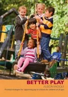 Better Play - Estrategias prácticas para apoyar el juego en las escuelas para niños de todas las edades - Better Play - Practical Strategies for Supporting Play in Schools for Children of All Ages