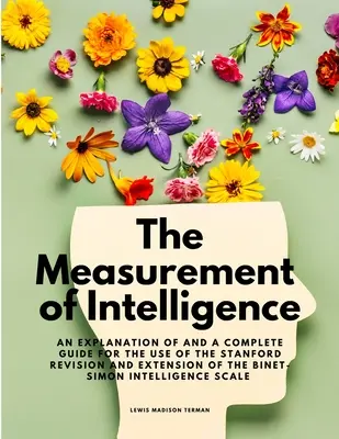 La medición de la inteligencia - Explicación y guía completa para el uso del Stanford Revision and Extension of the Binet-Simon Intelli - The Measurement of Intelligence - An Explanation of and a Complete Guide for the Use of the Stanford Revision and Extension of the Binet-Simon Intelli