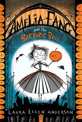 Amelia Fang y el baile bárbaro - Amelia Fang and the Barbaric Ball