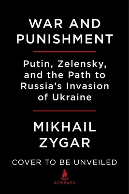 Guerra y castigo: Putin, Zelensky y el camino hacia la invasión rusa de Ucrania - War and Punishment: Putin, Zelensky, and the Path to Russia's Invasion of Ukraine