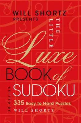 Will Shortz presenta el Pequeño Libro de Lujo del Sudoku: 335 puzzles de dificultad fácil a difícil - Will Shortz Presents the Little Luxe Book of Sudoku: 335 Easy to Hard Puzzles