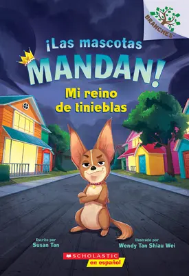 ¡Las Mascotas Mandan! #1: Mi Reino de Tinieblas (¡Las Mascotas Mandan! #1: Mi Reino de Tinieblas) - Las Mascotas Mandan! #1: Mi Reino de Tinieblas (Pets Rule! #1: My Kingdom of Darkness)