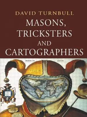 Masones, embaucadores y cartógrafos: Estudios comparativos de sociología del conocimiento científico e indígena - Masons, Tricksters and Cartographers: Comparative Studies in the Sociology of Scientific and Indigenous Knowledge