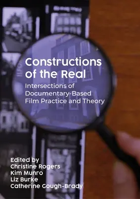 Construcciones de lo real: intersecciones de la práctica y la teoría del cine documental - Constructions of the Real: Intersections of Documentary-Based Film Practice and Theory