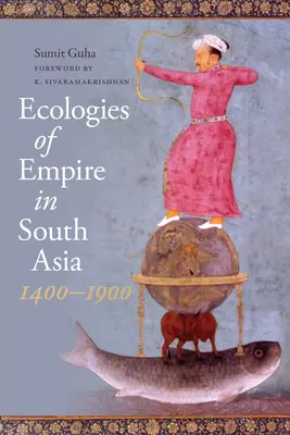 Ecologías del Imperio en Asia Meridional, 1400-1900 - Ecologies of Empire in South Asia, 1400-1900