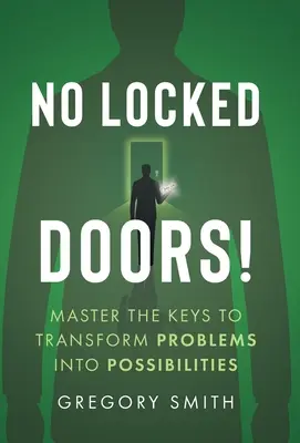 Sin puertas cerradas: Domine las claves para transformar los problemas en posibilidades - No Locked Doors!: Master the Keys to Transform Problems into Possibilities