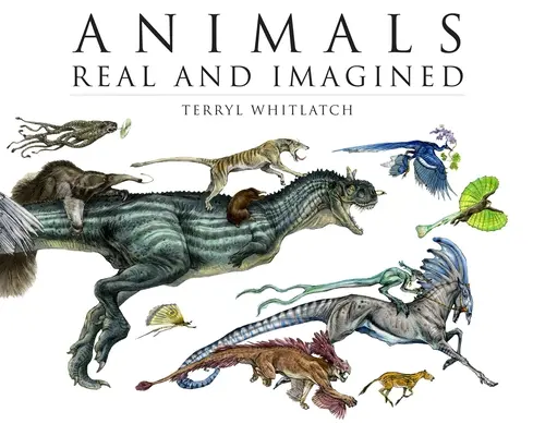 Animales reales e imaginarios: La fantasía de lo que es y lo que podría ser - Animals Real and Imagined: The Fantasy of What Is and What Might Be