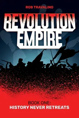 Revolution Empire: Libro primero: La historia nunca retrocede - Revolution Empire: Book One: History Never Retreats