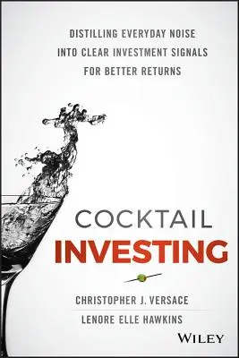 Cocktail Investing: Destilando el ruido cotidiano en claras señales de inversión para obtener mejores rendimientos - Cocktail Investing: Distilling Everyday Noise Into Clear Investment Signals for Better Returns