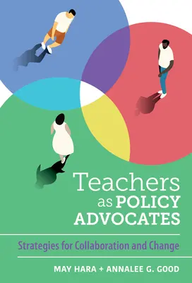 Los profesores como promotores de políticas: Estrategias para la colaboración y el cambio - Teachers as Policy Advocates: Strategies for Collaboration and Change