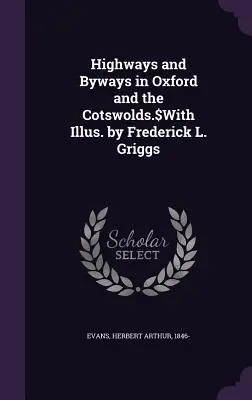 Highways and Byways in Oxford and the Cotswolds, con ilustraciones de Frederick L. Griggs. - Highways and Byways in Oxford and the Cotswolds.$With Illus. by Frederick L. Griggs