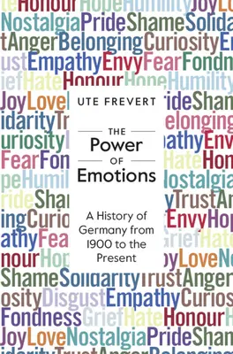 La fuerza de las emociones - Historia de Alemania desde 1900 hasta nuestros días (Frevert Ute (Max-Planck-Institut fur Bildungsforschung Berlin)) - Power of Emotions - A History of Germany from 1900 to the Present (Frevert Ute (Max-Planck-Institut fur Bildungsforschung Berlin))