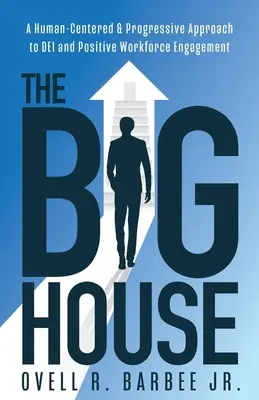 La Casa Grande: Un enfoque centrado en el ser humano y progresista de la DEI y el compromiso positivo de los trabajadores - The Big House: A Human-Centered & Progressive Approach to DEI and Positive Workforce Engagement