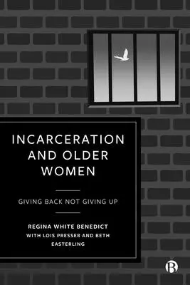 Encarcelamiento y mujeres mayores: Devolver, no renunciar - Incarceration and Older Women: Giving Back Not Giving Up