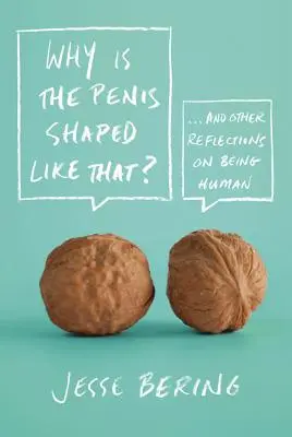 ¿Por qué el pene tiene esa forma? Y otras reflexiones sobre el ser humano - Why Is the Penis Shaped Like That?: And Other Reflections on Being Human