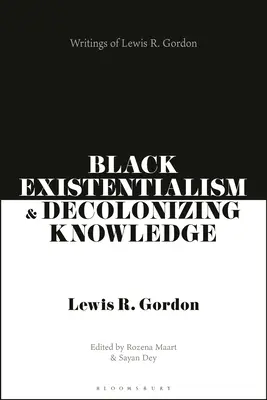 Existencialismo negro y conocimiento descolonizador: Escritos de Lewis R. Gordon - Black Existentialism and Decolonizing Knowledge: Writings of Lewis R. Gordon