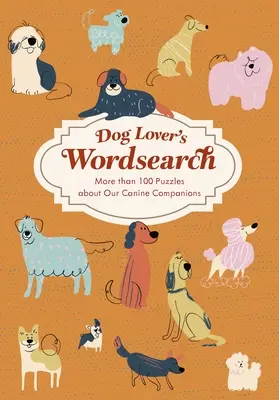 Sopa de letras para amantes de los perros: Más de 100 sopas de letras temáticas - Dog Lover's Wordsearch: More Than 100 Themed Puzzles