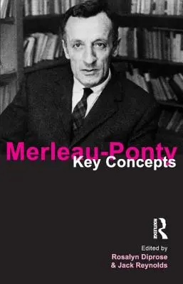 Merleau-Ponty: Conceptos clave - Merleau-Ponty: Key Concepts